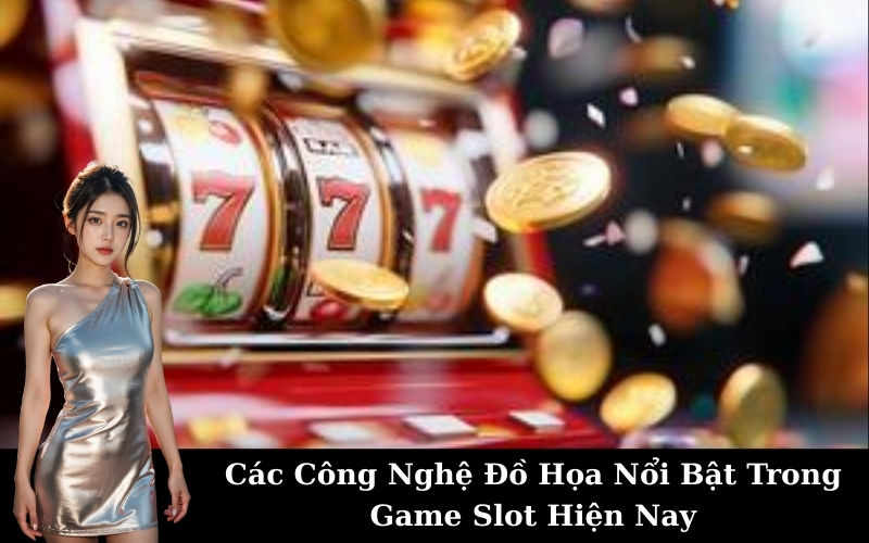 Các Công Nghệ Đồ Họa Nổi Bật Trong Game Slot Hiện Nay
