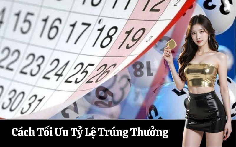 Cách Tối Ưu Tỷ Lệ Trúng Thưởng