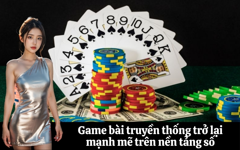 Game bài truyền thống trở lại mạnh mẽ trên nền tảng số