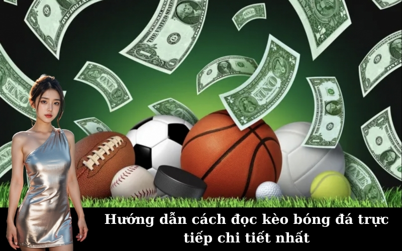Hướng dẫn cách đọc kèo bóng đá trực tiếp chi tiết nhất