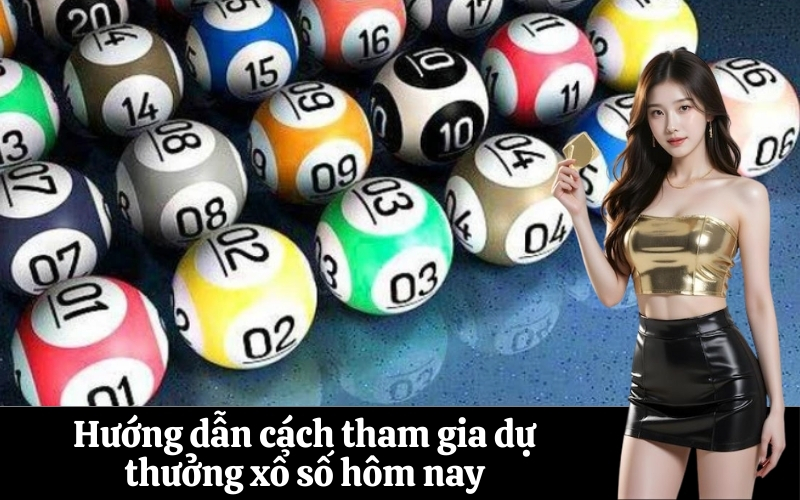 Hướng dẫn cách tham gia dự thưởng xổ số hôm nay