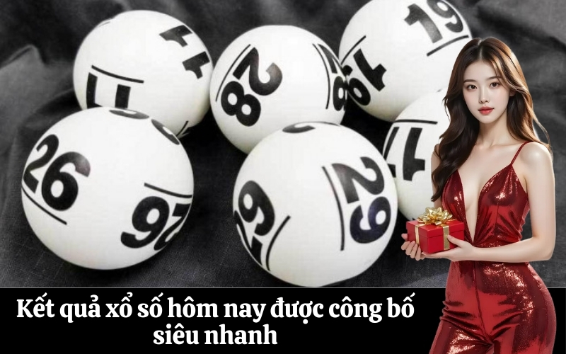 Kết quả xổ số hôm nay được công bố siêu nhanh