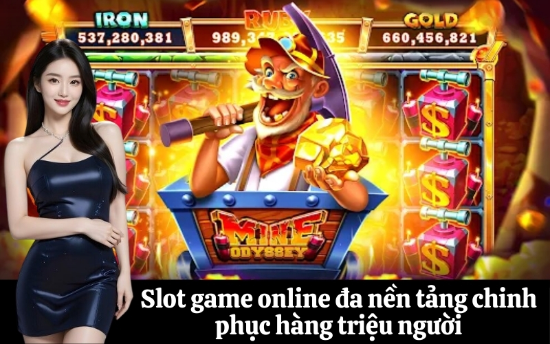 Slot game online đa nền tảng chinh phục hàng triệu người