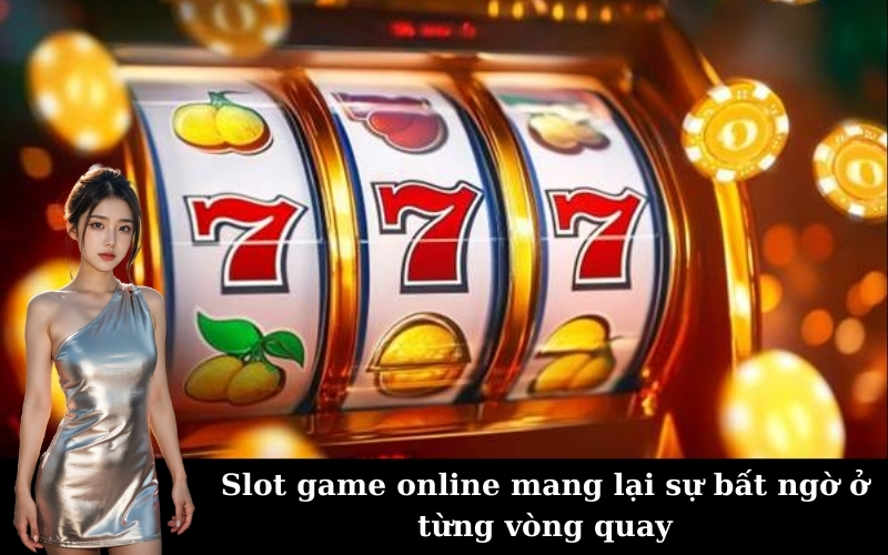Slot game online mang lại sự bất ngờ ở từng vòng quay