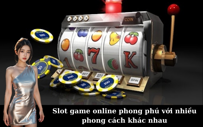 Slot game online phong phú với nhiều phong cách khác nhau