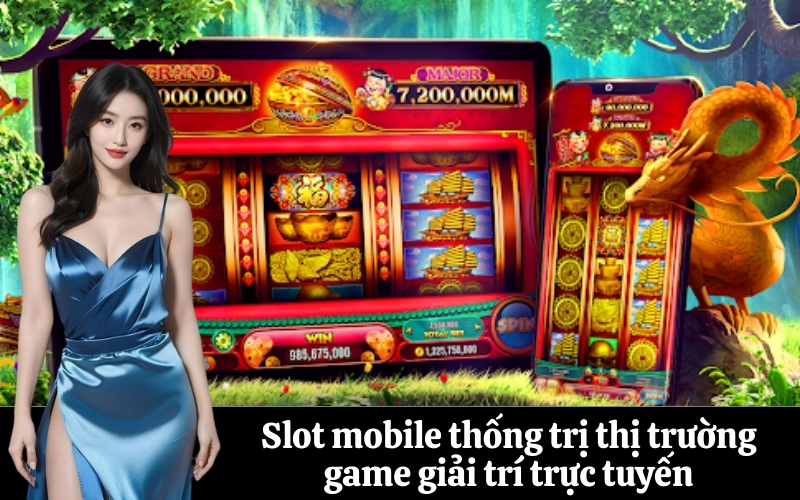 Slot mobile thống trị thị trường game giải trí trực tuyến