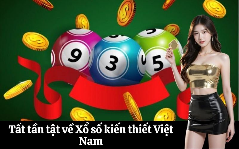 Tất tần tật về Xổ số kiến thiết Việt Nam