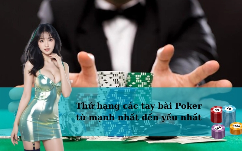 Thứ hạng các tay bài Poker từ mạnh nhất đến yếu nhất