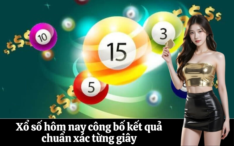 Xổ số hôm nay công bố kết quả chuẩn xác từng giây