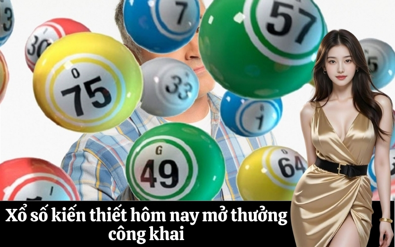 Xổ số kiến thiết hôm nay mở thưởng công khai