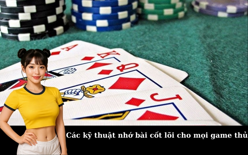 Các kỹ thuật nhớ bài cốt lõi cho mọi game thủ