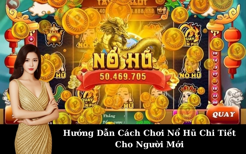 Hướng Dẫn Cách Chơi Nổ Hũ Chi Tiết Cho Người Mới