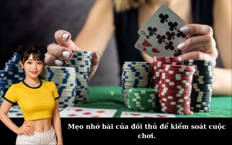 Mẹo nhớ bài của đối thủ để kiểm soát cuộc chơi.