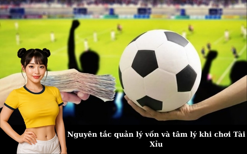 Nguyên tắc quản lý vốn và tâm lý khi chơi Tài Xỉu