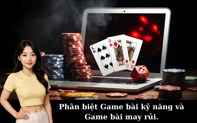 Phân biệt Game bài kỹ năng và Game bài may rủi.