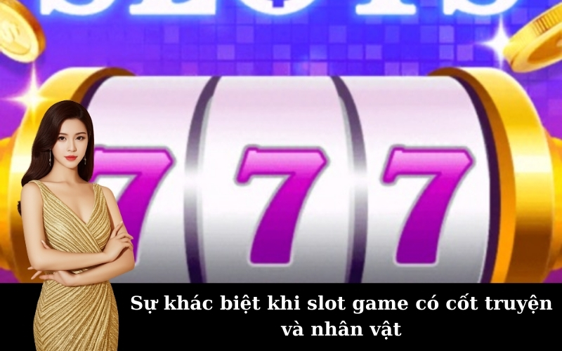 Sự khác biệt khi slot game có cốt truyện và nhân vật