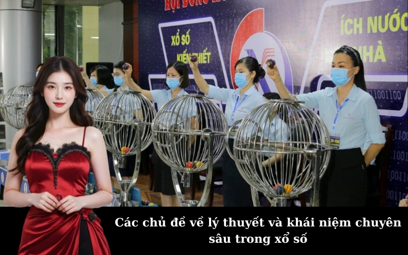 Các chủ đề về lý thuyết và khái niệm chuyên sâu trong xổ số