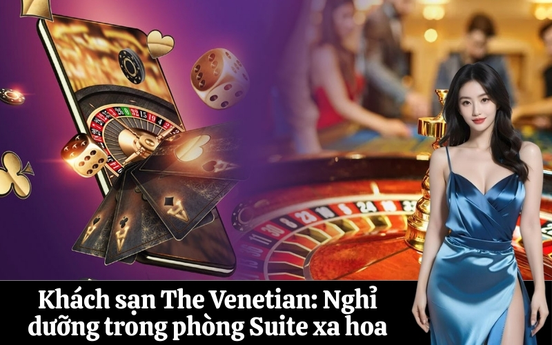 Khách sạn The Venetian Nghỉ dưỡng trong phòng Suite xa hoa
