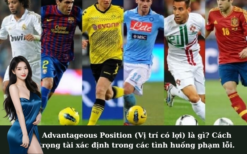 Advantageous Position (Vị trí có lợi) là gì? Cách trọng tài xác định trong các tình huống phạm lỗi.