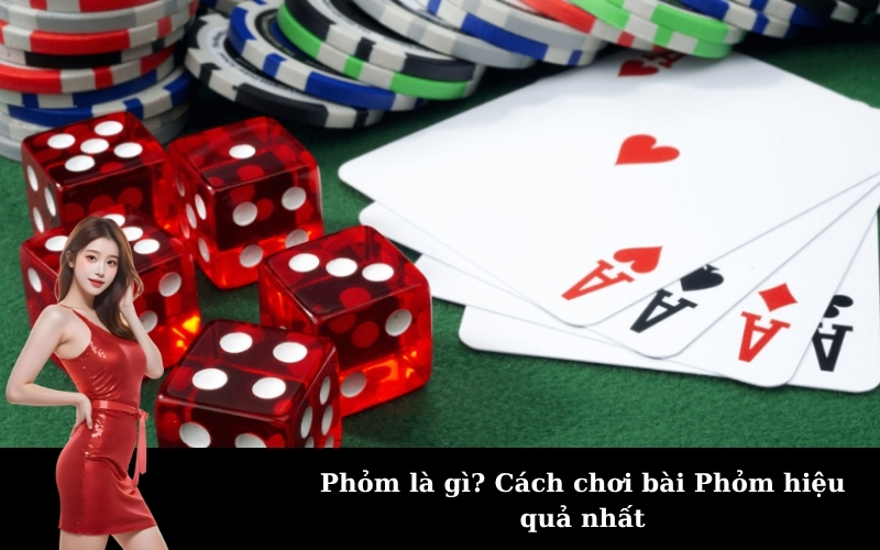 Phỏm là gì? Cách chơi bài Phỏm hiệu quả nhất
